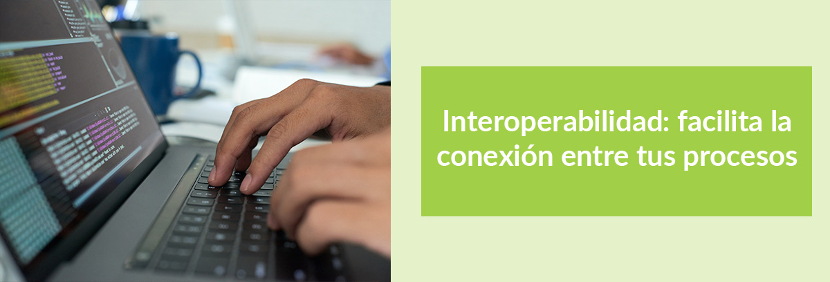 Interoperabilidad: facilita la conexión entre tus procesos - Site LATAM